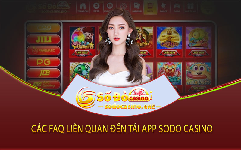 Các FAQ liên quan đến tải app Sodo Casino