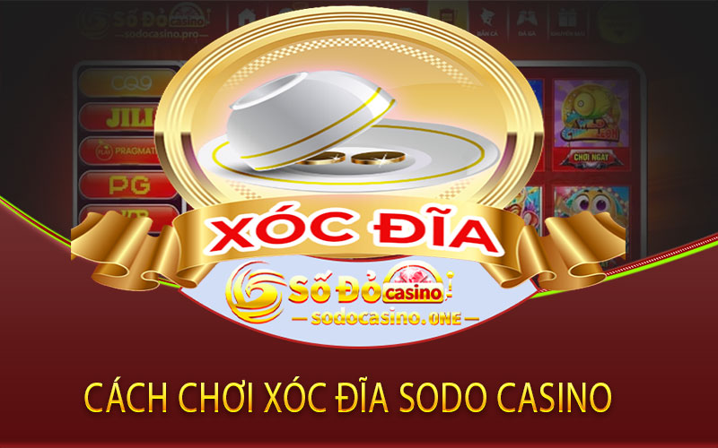Cách chơi Xóc Đĩa Sodo Casino 